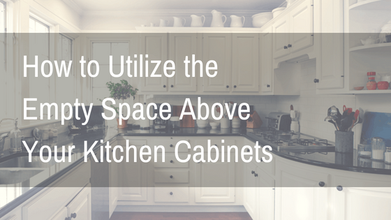 How To Tuesday Utilize The Empty Space Above Your Kitchen Cabinets